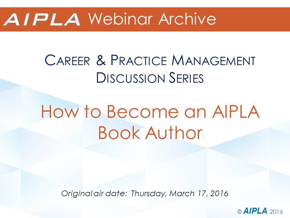 Webinar Archive - 3/17/16 - How to Become an AIPLA Book Author